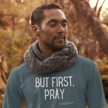 Load image into Gallery viewer, &quot;But First, Pray&quot; Men&#39;s Long Sleeve Shirt (White Letters)