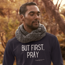 Load image into Gallery viewer, &quot;But First, Pray&quot; Men&#39;s Long Sleeve Shirt (White Letters)