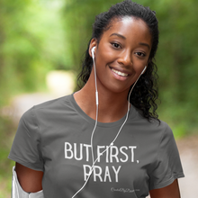 Load image into Gallery viewer, "But First, Pray" Women's T-Shirt (White Letters)