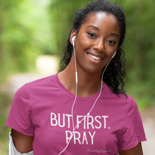 Load image into Gallery viewer, "But First, Pray" Women's T-Shirt (White Letters)