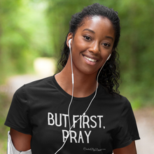 Load image into Gallery viewer, "But First, Pray" Women's T-Shirt (White Letters)