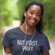 Load image into Gallery viewer, "But First, Pray" Women's T-Shirt (White Letters)