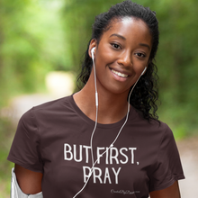Load image into Gallery viewer, "But First, Pray" Women's T-Shirt (White Letters)