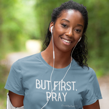 Load image into Gallery viewer, "But First, Pray" Women's T-Shirt (White Letters)