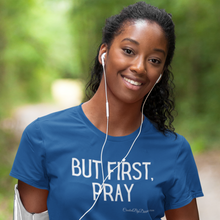 Load image into Gallery viewer, "But First, Pray" Women's T-Shirt (White Letters)