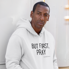 Load image into Gallery viewer, &quot;But First, Pray&quot; Men&#39;s Hoodie (Black Letters)