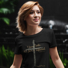 Load image into Gallery viewer, "I have Faith. All Fear is Defeated." Women's T-Shirt
