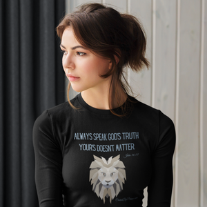 "Always Speak God's Truth" Women's Long Sleeve Shirt