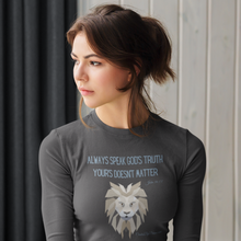 Load image into Gallery viewer, &quot;Always Speak God&#39;s Truth&quot; Women&#39;s Long Sleeve Shirt