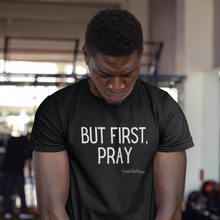 Load image into Gallery viewer, &quot;But First, Pray&quot; Men&#39;s T-Shirt (White Letters)