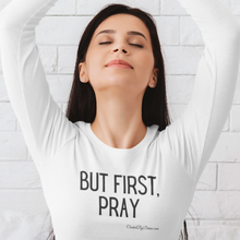 Load image into Gallery viewer, "But First, Pray" Women's Long Sleeve Shirt (Black Letters)