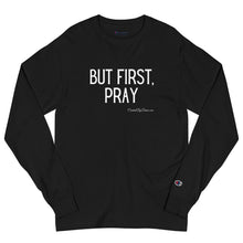 Load image into Gallery viewer, &quot;But First, Pray&quot; Men&#39;s Champion Long Sleeve Shirt (White Letters)