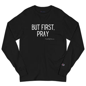 "But First, Pray" Men's Champion Long Sleeve Shirt (White Letters)