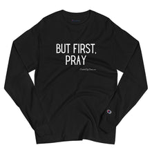 Load image into Gallery viewer, &quot;But First, Pray&quot; Men&#39;s Champion Long Sleeve Shirt (White Letters)