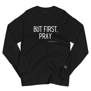 "But First, Pray" Men's Champion Long Sleeve Shirt (White Letters)