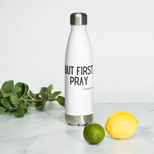 Load image into Gallery viewer, &quot;But First, Pray&quot; Stainless Steel Water Bottle