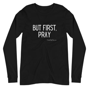 "But First, Pray" Men's Long Sleeve Shirt (White Letters)