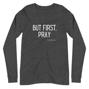 "But First, Pray" Men's Long Sleeve Shirt (White Letters)