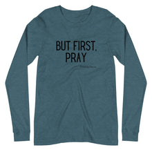 Load image into Gallery viewer, "But First, Pray" Women's Long Sleeve Shirt (Black Letters)