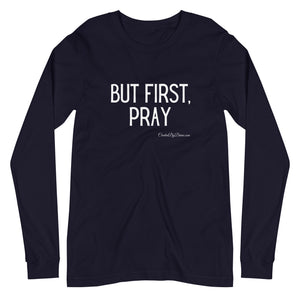 "But First, Pray" Men's Long Sleeve Shirt (White Letters)