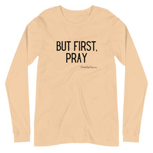 Load image into Gallery viewer, "But First, Pray" Women's Long Sleeve Shirt (Black Letters)